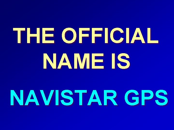 THE OFFICIAL NAME IS NAVISTAR GPS 