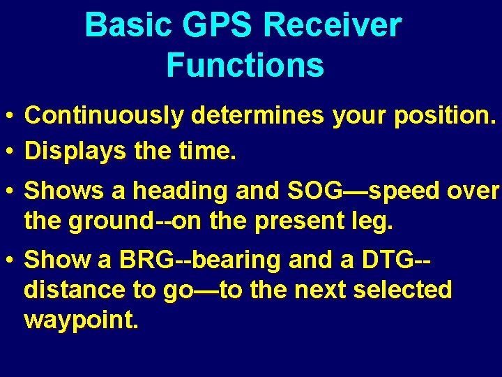 Basic GPS Receiver Functions • Continuously determines your position. • Displays the time. •