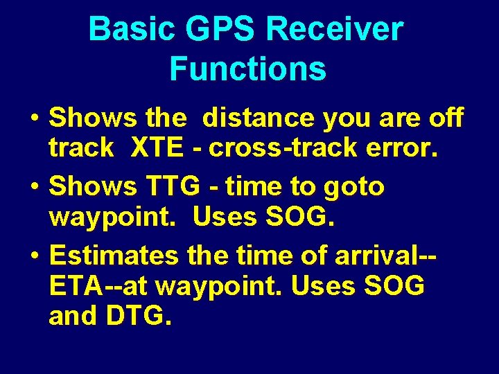 Basic GPS Receiver Functions • Shows the distance you are off track XTE -