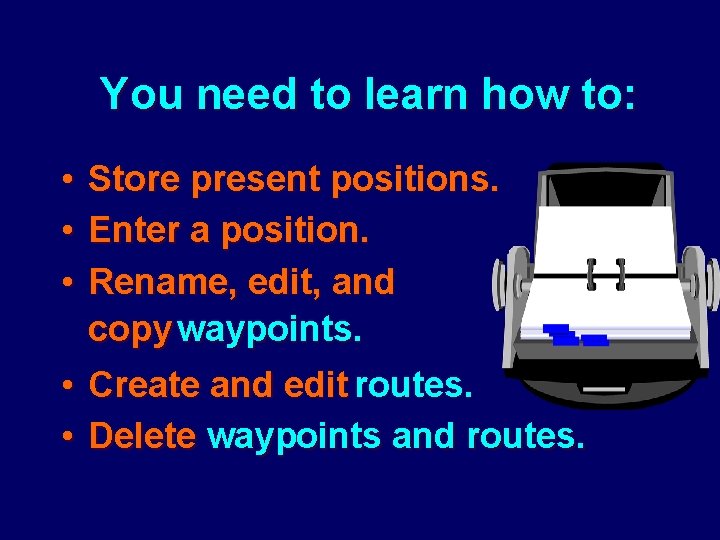 You need to learn how to: • • • Store present positions. Enter a