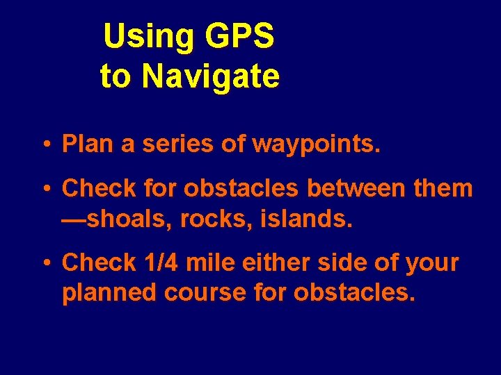 Using GPS to Navigate • Plan a series of waypoints. • Check for obstacles