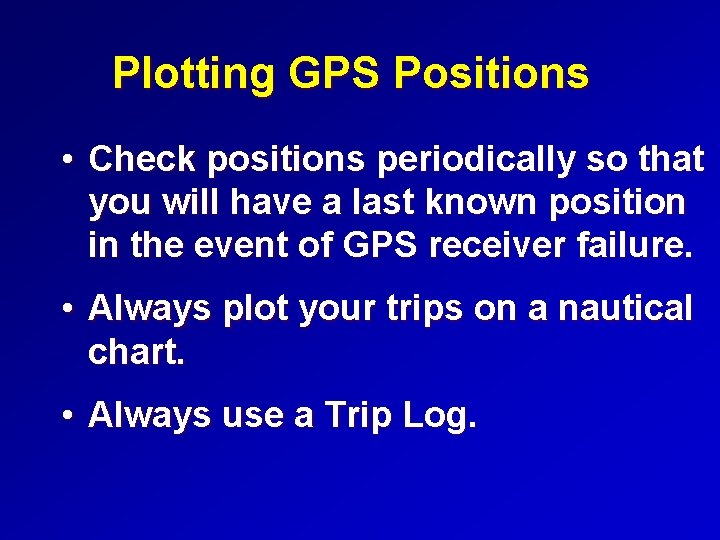 Plotting GPS Positions • Check positions periodically so that you will have a last