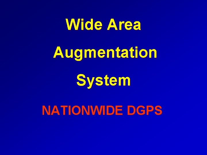 Wide Area Augmentation System NATIONWIDE DGPS 