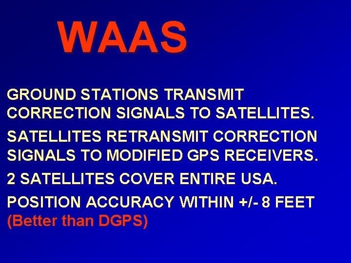 WAAS GROUND STATIONS TRANSMIT CORRECTION SIGNALS TO SATELLITES RETRANSMIT CORRECTION SIGNALS TO MODIFIED GPS