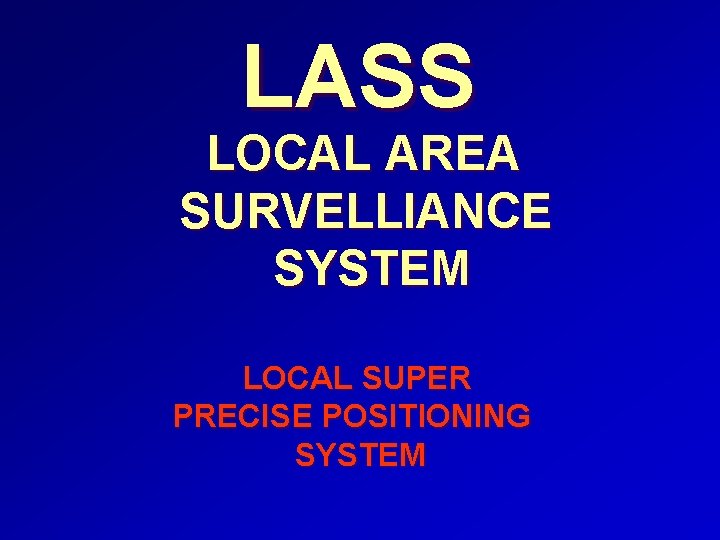 LASS LOCAL AREA SURVELLIANCE SYSTEM LOCAL SUPER PRECISE POSITIONING SYSTEM 