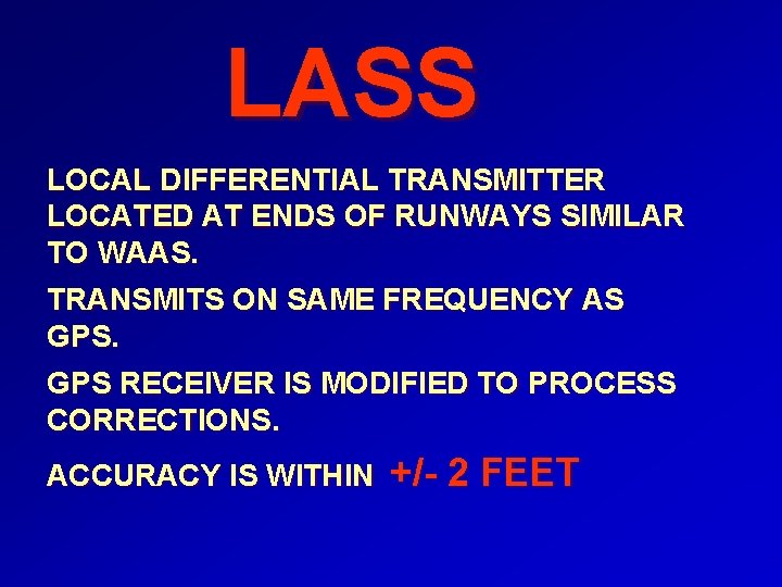 LASS LOCAL DIFFERENTIAL TRANSMITTER LOCATED AT ENDS OF RUNWAYS SIMILAR TO WAAS. TRANSMITS ON