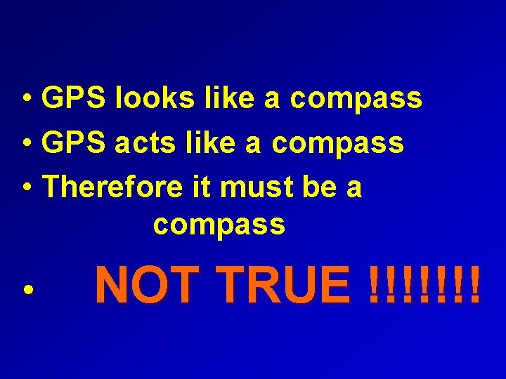  • GPS looks like a compass • GPS acts like a compass •