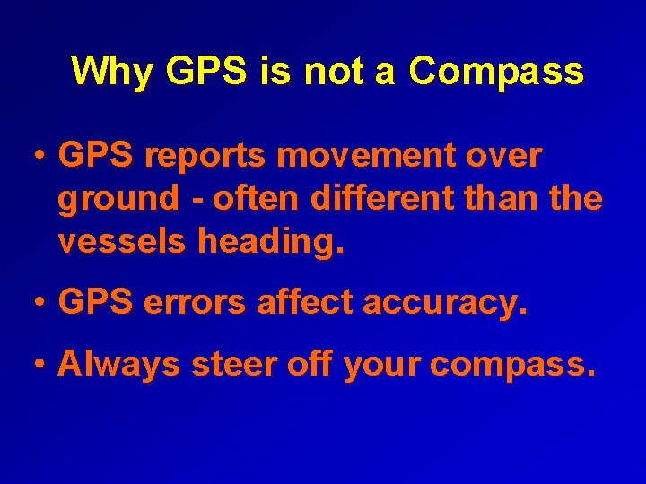 Why GPS is not a Compass • GPS reports movement over ground - often