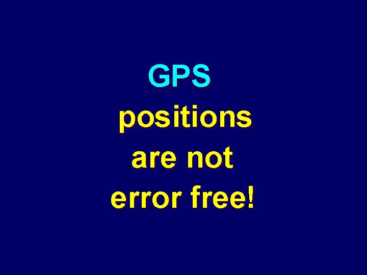 GPS positions are not error free! 