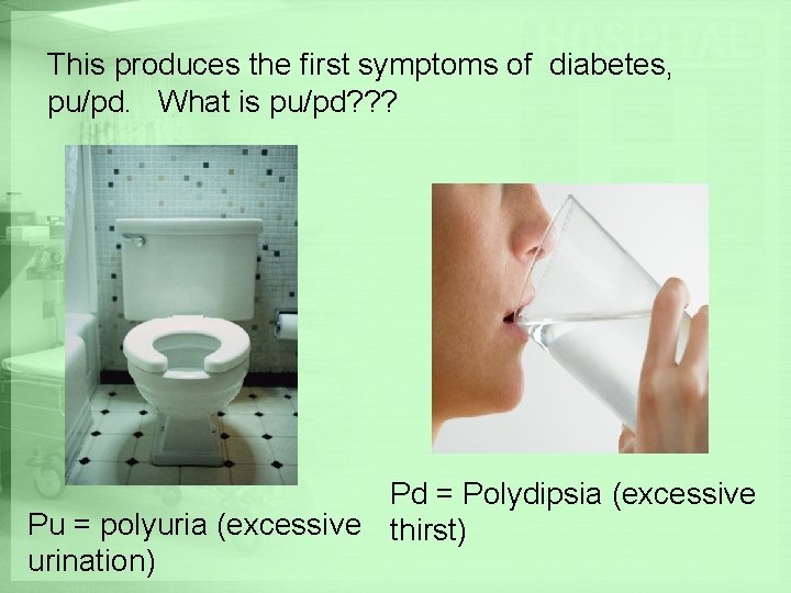 This produces the first symptoms of diabetes, pu/pd. What is pu/pd? ? ? Pd