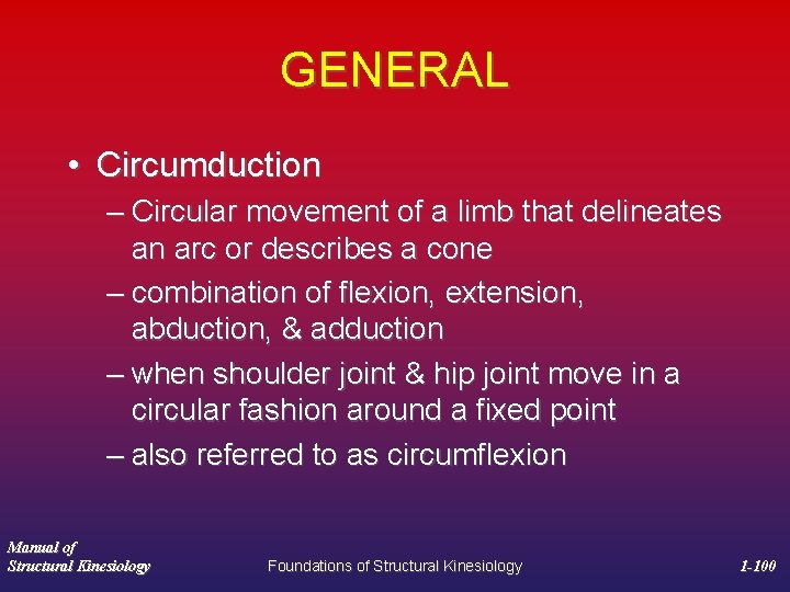 GENERAL • Circumduction – Circular movement of a limb that delineates an arc or