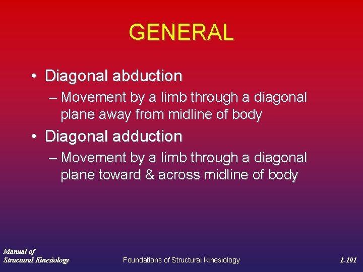 GENERAL • Diagonal abduction – Movement by a limb through a diagonal plane away