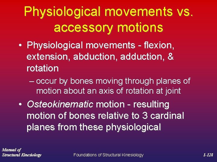 Physiological movements vs. accessory motions • Physiological movements - flexion, extension, abduction, adduction, &