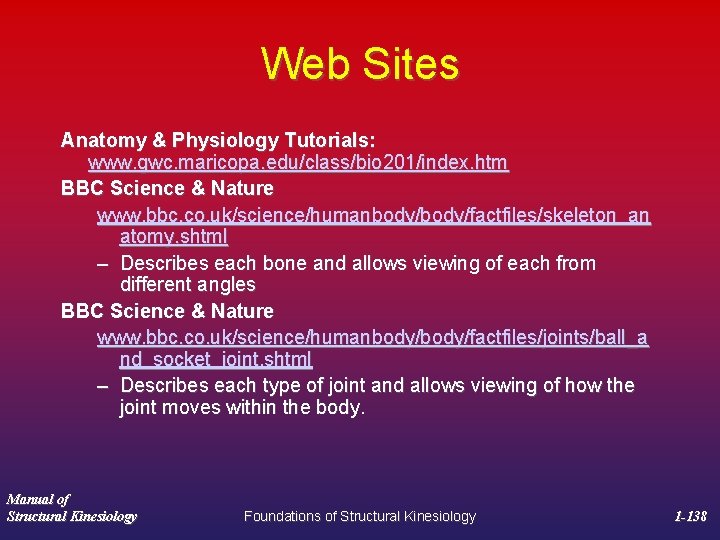 Web Sites Anatomy & Physiology Tutorials: www. gwc. maricopa. edu/class/bio 201/index. htm BBC Science