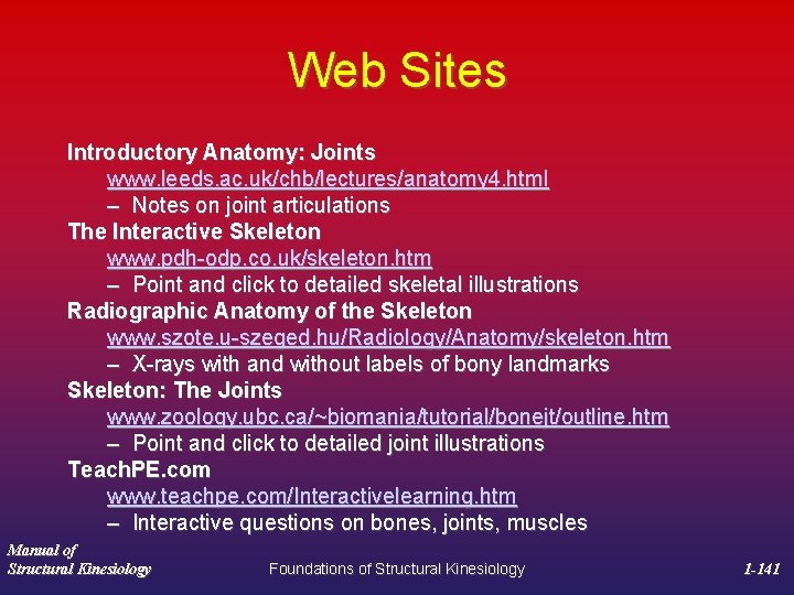 Web Sites Introductory Anatomy: Joints www. leeds. ac. uk/chb/lectures/anatomy 4. html – Notes on