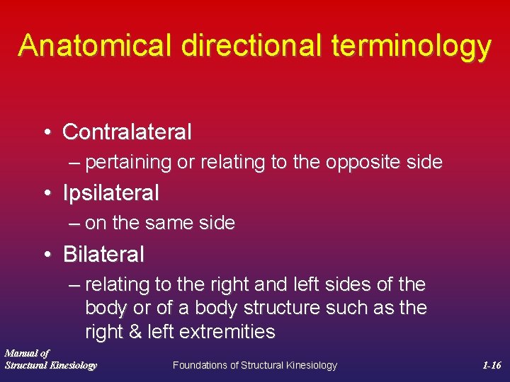 Anatomical directional terminology • Contralateral – pertaining or relating to the opposite side •