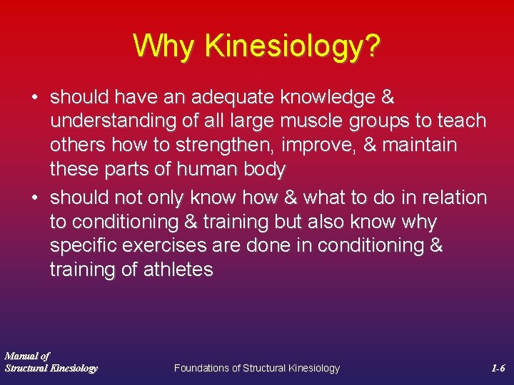 Why Kinesiology? • should have an adequate knowledge & understanding of all large muscle