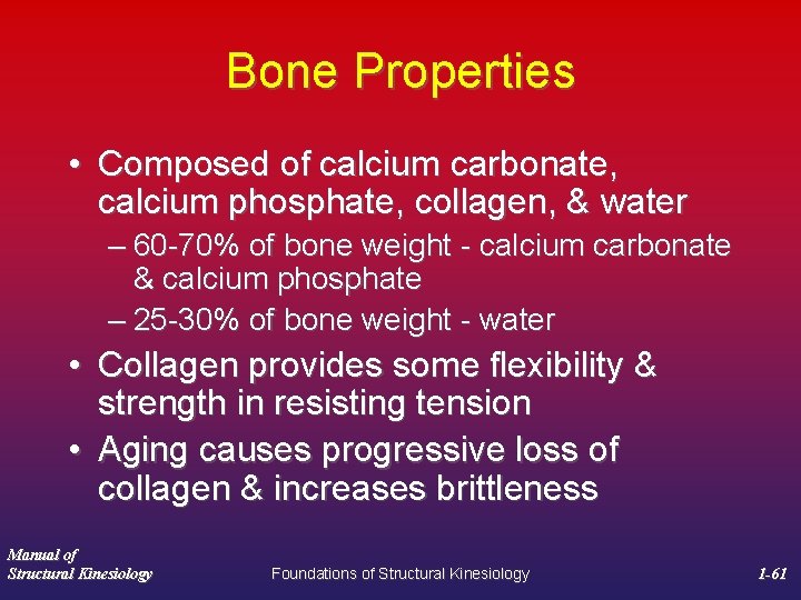 Bone Properties • Composed of calcium carbonate, calcium phosphate, collagen, & water – 60