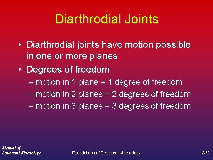 Diarthrodial Joints • Diarthrodial joints have motion possible in one or more planes •