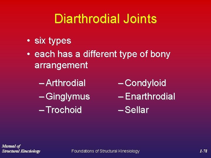 Diarthrodial Joints • six types • each has a different type of bony arrangement