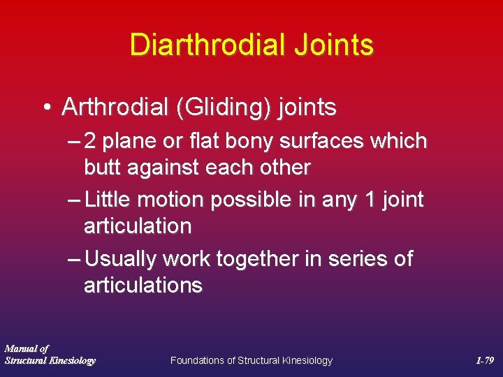 Diarthrodial Joints • Arthrodial (Gliding) joints – 2 plane or flat bony surfaces which