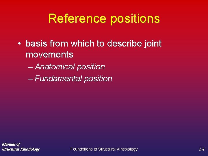 Reference positions • basis from which to describe joint movements – Anatomical position –