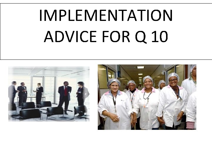 IMPLEMENTATION ADVICE FOR Q 10 
