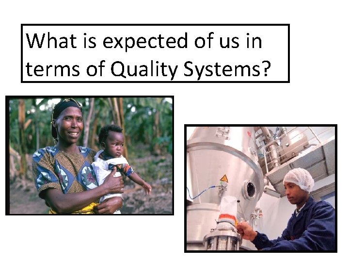 What is expected of us in terms of Quality Systems? 