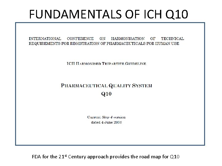 FUNDAMENTALS OF ICH Q 10 FDA for the 21 st Century approach provides the