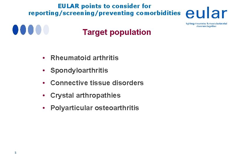 EULAR points to consider for reporting/screening/preventing comorbidities Target population • Rheumatoid arthritis • Spondyloarthritis EULAR points to consider for reporting/screening/preventing comorbidities Target population • Rheumatoid arthritis • Spondyloarthritis