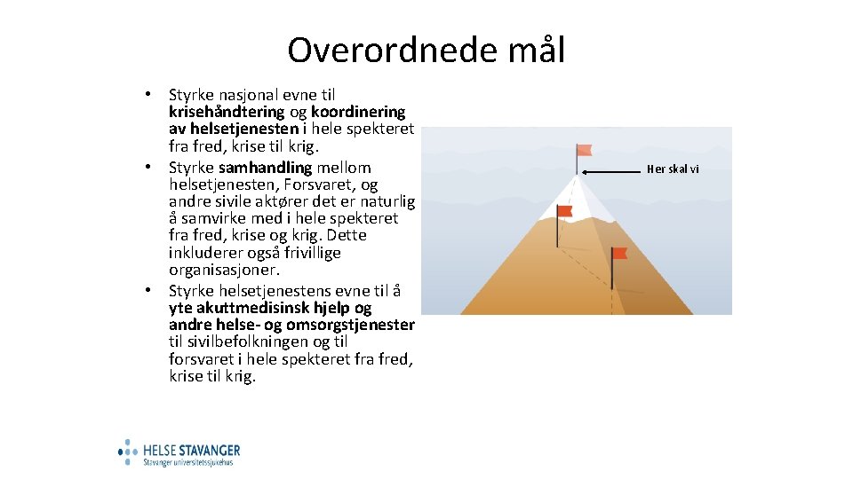 Overordnede mål • Styrke nasjonal evne til krisehåndtering og koordinering av helsetjenesten i hele