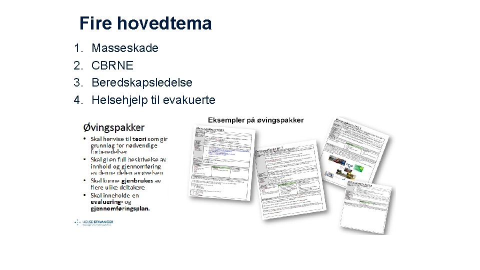 Fire hovedtema 1. 2. 3. 4. Masseskade CBRNE Beredskapsledelse Helsehjelp til evakuerte 