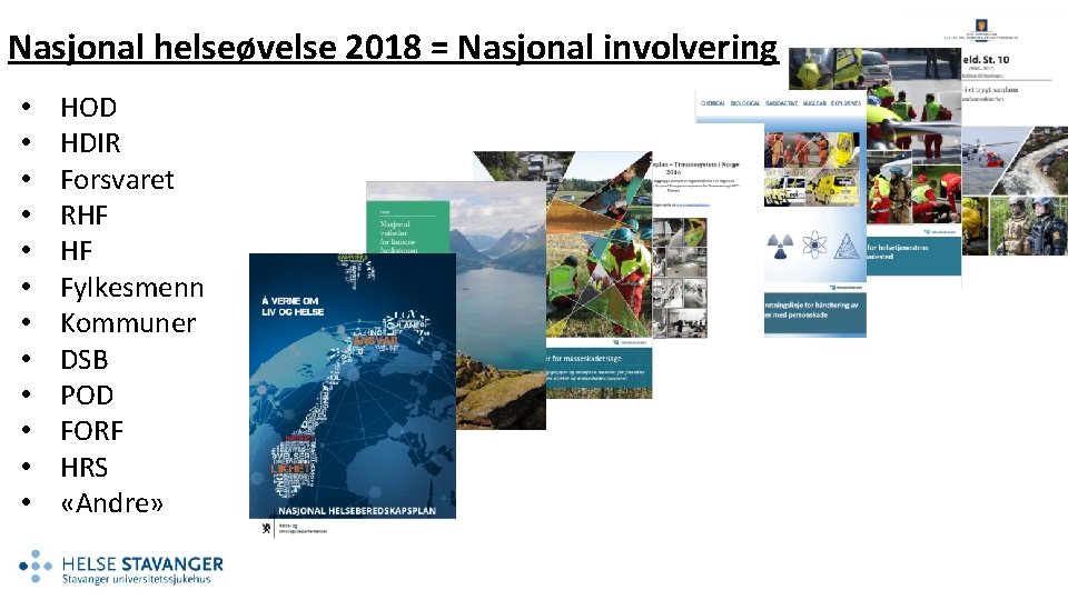 Nasjonal helseøvelse 2018 = Nasjonal involvering • • • HOD HDIR Forsvaret RHF HF