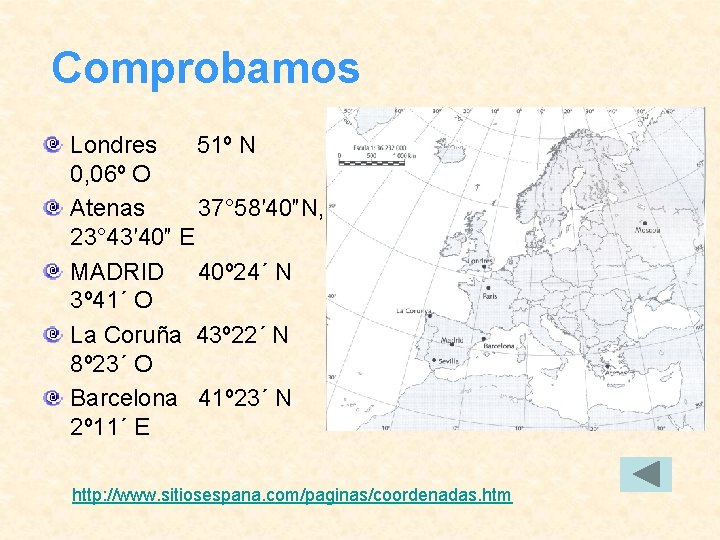 Comprobamos Londres 51º N 0, 06º O Atenas 37° 58′ 40″N, 23° 43′ 40″ Comprobamos Londres 51º N 0, 06º O Atenas 37° 58′ 40″N, 23° 43′ 40″