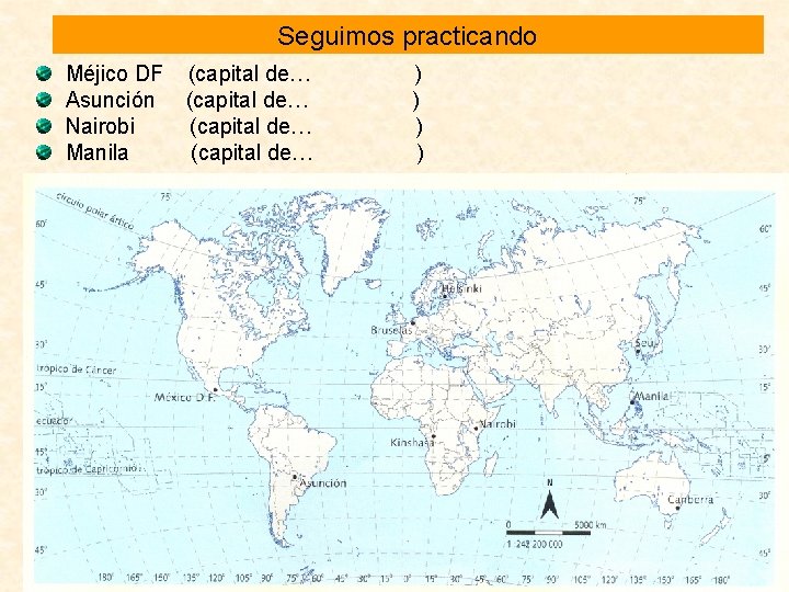 Seguimos practicando Méjico DF (capital de… ) Asunción (capital de… ) Nairobi (capital de… Seguimos practicando Méjico DF (capital de… ) Asunción (capital de… ) Nairobi (capital de…