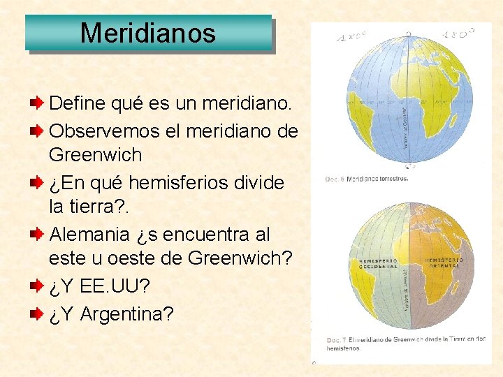 Meridianos Define qué es un meridiano. Observemos el meridiano de Greenwich ¿En qué hemisferios Meridianos Define qué es un meridiano. Observemos el meridiano de Greenwich ¿En qué hemisferios