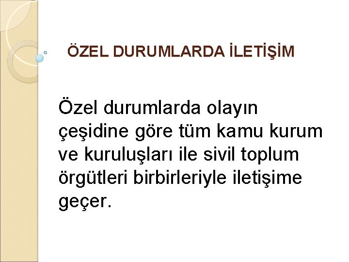 ÖZEL DURUMLARDA İLETİŞİM Özel durumlarda olayın çeşidine göre tüm kamu kurum ve kuruluşları ile