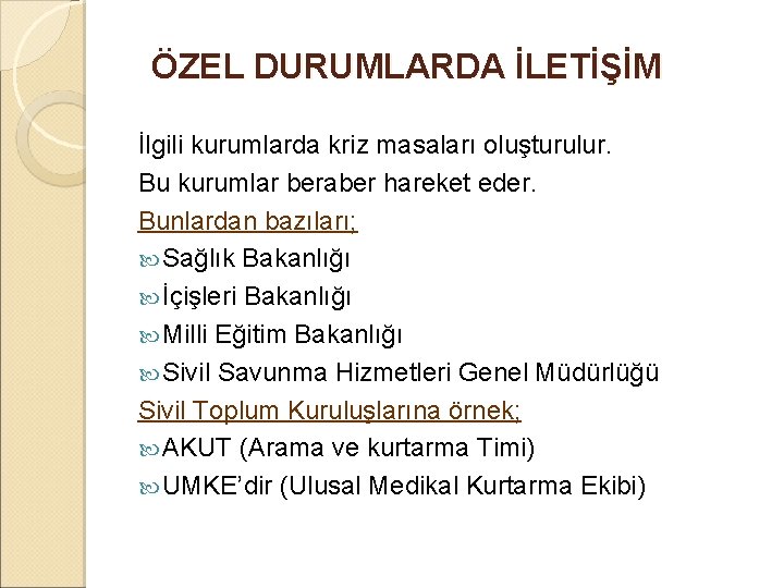 ÖZEL DURUMLARDA İLETİŞİM İlgili kurumlarda kriz masaları oluşturulur. Bu kurumlar beraber hareket eder. Bunlardan