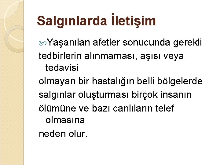 Salgınlarda İletişim Yaşanılan afetler sonucunda gerekli tedbirlerin alınmaması, aşısı veya tedavisi olmayan bir hastalığın