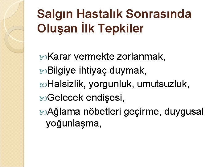 Salgın Hastalık Sonrasında Oluşan İlk Tepkiler Karar vermekte zorlanmak, Bilgiye ihtiyaç duymak, Halsizlik, yorgunluk,