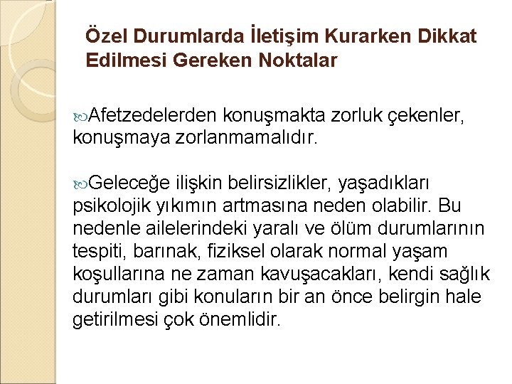 Özel Durumlarda İletişim Kurarken Dikkat Edilmesi Gereken Noktalar Afetzedelerden konuşmakta zorluk çekenler, konuşmaya zorlanmamalıdır.