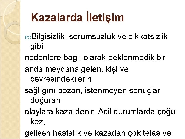 Kazalarda İletişim Bilgisizlik, sorumsuzluk ve dikkatsizlik gibi nedenlere bağlı olarak beklenmedik bir anda meydana