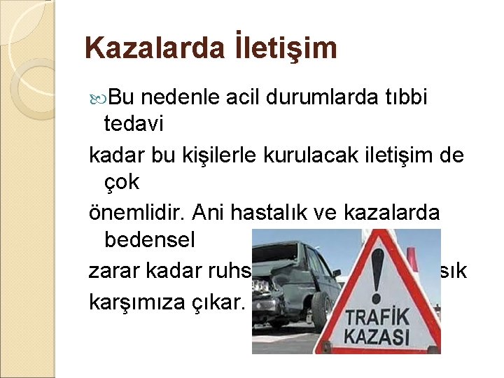 Kazalarda İletişim Bu nedenle acil durumlarda tıbbi tedavi kadar bu kişilerle kurulacak iletişim de