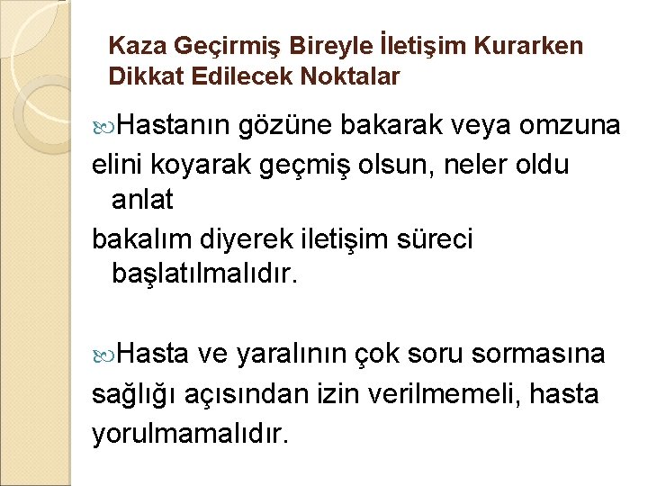 Kaza Geçirmiş Bireyle İletişim Kurarken Dikkat Edilecek Noktalar Hastanın gözüne bakarak veya omzuna elini