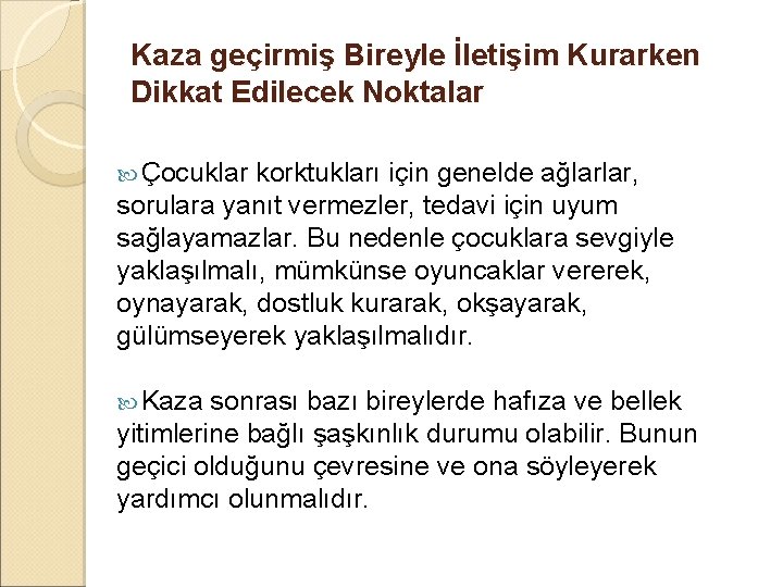 Kaza geçirmiş Bireyle İletişim Kurarken Dikkat Edilecek Noktalar Çocuklar korktukları için genelde ağlarlar, sorulara