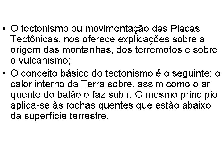  • O tectonismo ou movimentação das Placas Tectônicas, nos oferece explicações sobre a