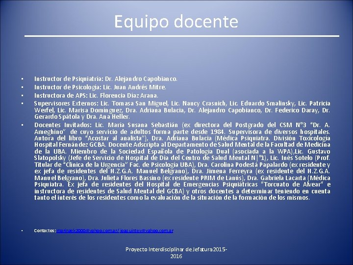 Equipo docente • • • Instructor de Psiquiatría: Dr. Alejandro Capobianco. Instructor de Psicología: