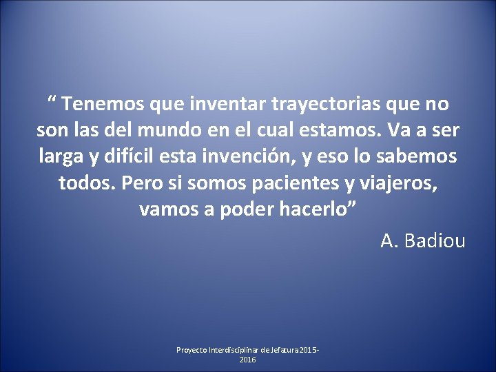 “ Tenemos que inventar trayectorias que no son las del mundo en el cual