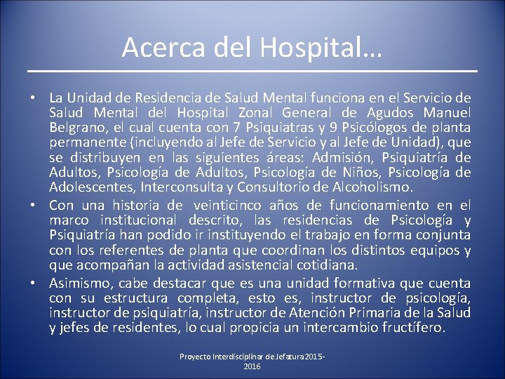 Acerca del Hospital… • La Unidad de Residencia de Salud Mental funciona en el