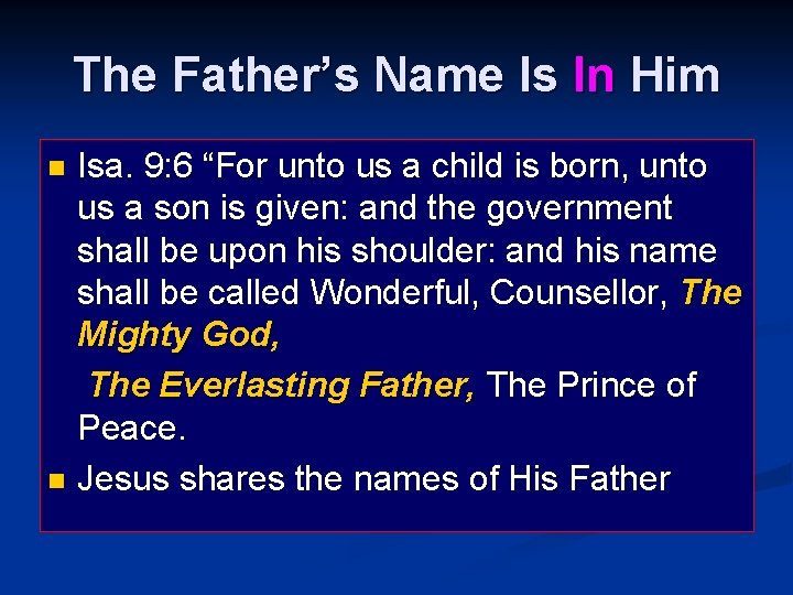 The Father’s Name Is In Him Isa. 9: 6 “For unto us a child